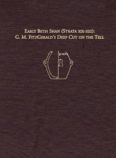 Early Beth Shan (Strata XIX–XIII) – G.M. Fitzgerald`s Deep Cut on the Tell