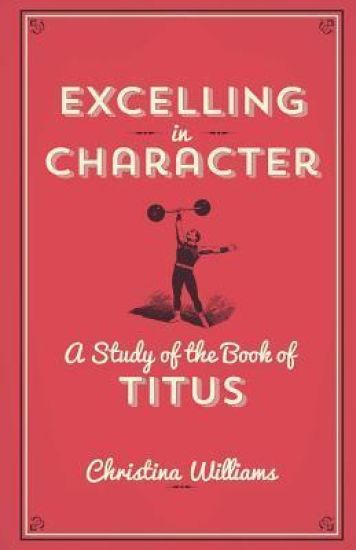 Excelling In Character: A Study Of The Book Of Titus