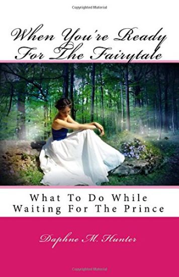 When You're Ready For The Fairytale: What To Do While Waiting For The Prince