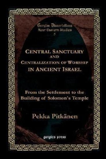 Central Sanctuary and Centralization of Worship in Ancient Israel