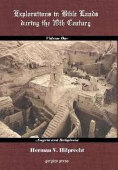 Explorations in Bible Land During the 19th Century (Volume 1: Assyria and Babylonia)