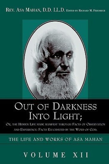 Out of Darkness Into Light; Or, the Hidden Life Made Manifest Through Facts of Observation and Experience
