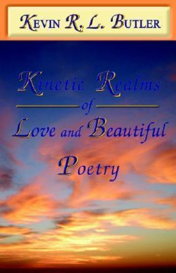 Kinetic Realms of Love & Beautiful Poetry