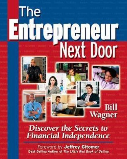 The Entrepreneur Next Door : Discover the Secrets to Financial Independence