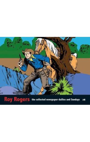 Roy Rogers: The Collected Daily and Sunday Newspaper Strips