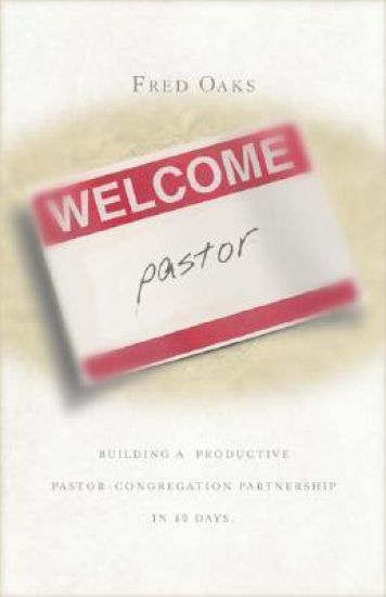 Welcome, Pastor! Building A Productive Pastor - Congregation Partnership In 40 Days