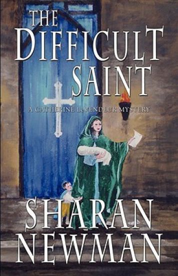 The Difficult Saint: A Catherine LeVendeur Mystery
