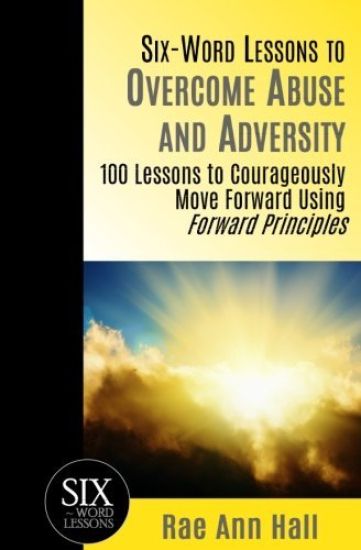 Six-Word Lessons to Overcome Abuse and Adversity