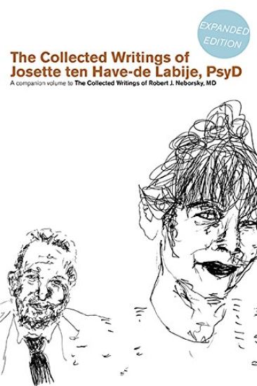 The Collected Writings of Robert J. Neborsky, MD, Expanded Edition, and the Collected Writings of Josette Ten Have-de Labije, PsyD, Expanded Edition