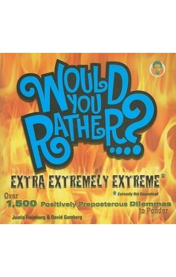 Would You Rather...? Extra Extremely Extreme Edition