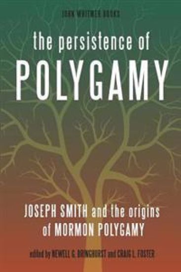 The Persistence of Polygamy: Joseph Smith and the Origins of Mormon Polygamy