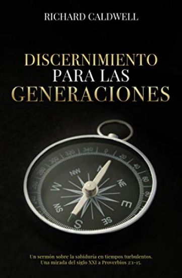 Discernimiento Para Las Generaciones: Un sermón sobre la sabiduría en tiempos turbulentos. Una mirada del siglo XXI a Proverbios 2:1-15.