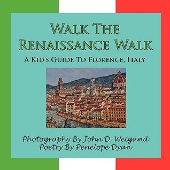 Walk The Renaissance Walk---A Kid's Guide To Florence, Italy