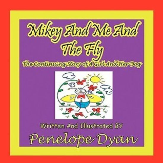 Mikey And Me And The Fly---The Continuing Story Of A Girl And Her Dog