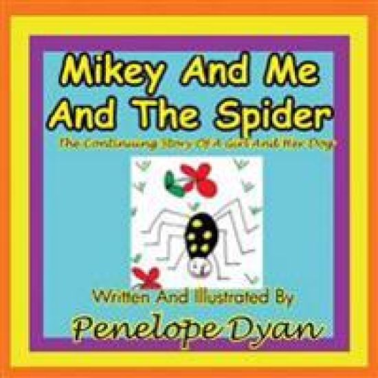 Mikey And Me And The Spider---The Continuing Story Of A Girl And Her Dog
