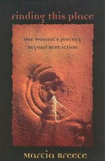 Finding This Place: One Woman's Journey Beyond Restriction