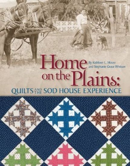 Home on the Plains: Quilts and the Sod House Experience