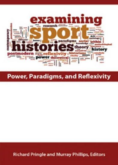 Examining Sport Histories: Power, Paradigms, and Reflexivity