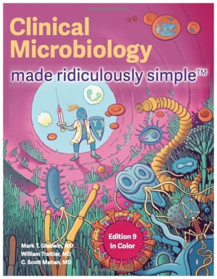 Clinical Microbiology Made Ridiculously Simple