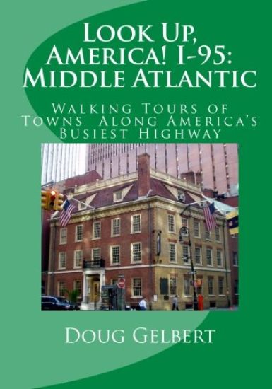 Look Up, America! I-95: Middle Atlantic: Walking Tours of Towns Along America's Busiest Highway