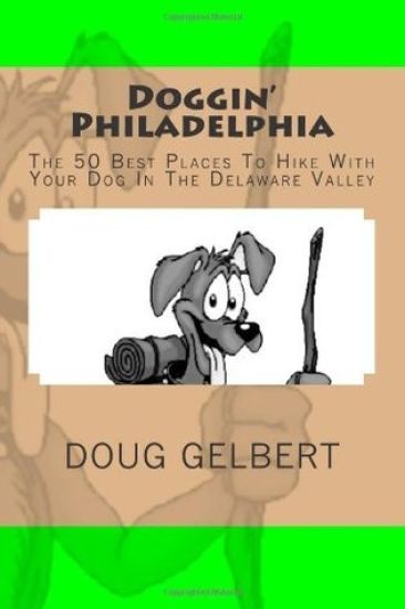 Doggin' Philadelphia: The 50 Best Places to Hike with Your Dog in the Delaware Valley