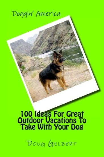 100 Ideas for Great Outdoor Vacations to Take with Your Dog