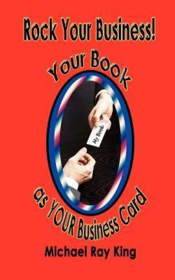 Rock Your Business! Your Book as YOUR Business Card