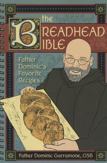 The Breadhead Bible: Father Dominic's Favorite Recipes