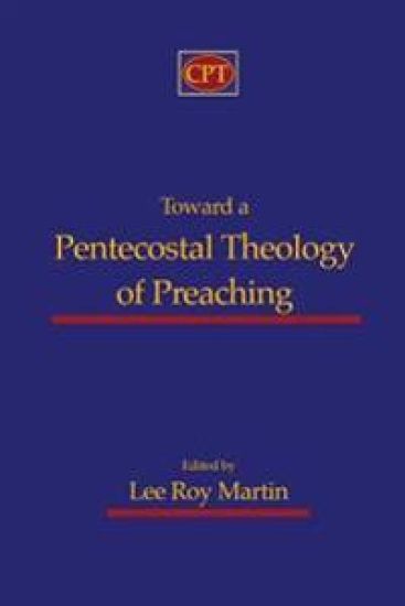Toward a Pentecostal Theology of Preaching