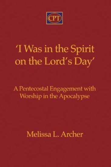 'I Was in the Spirit on the Lord's Day': A Pentecostal Engagement with Worship in the Apocalypse
