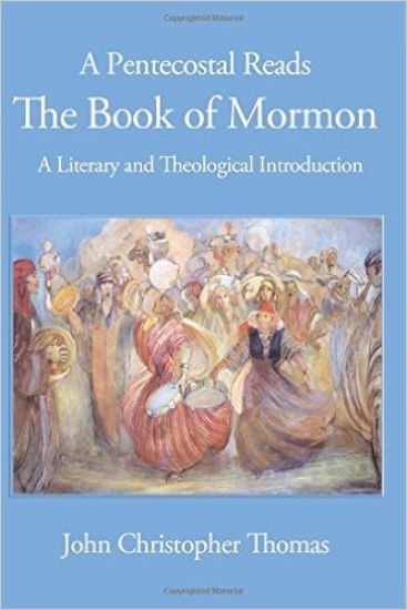 A Pentecostal Reads the Book of Mormon: A Literary and Theological Introduction
