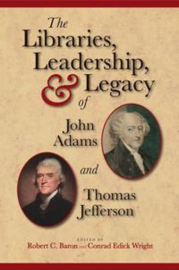 The Libraries, Leadership, and Legacy of John Adams and Thomas Jefferson