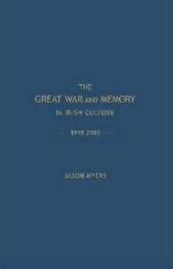The Great War and Memory in Irish Culture, 1918-2010