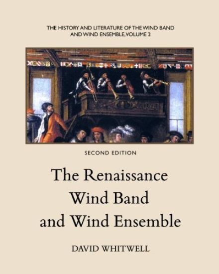 The History and Literature of the Wind Band and Wind Ensemble: The Renaissance Wind Band and Wind Ensemble