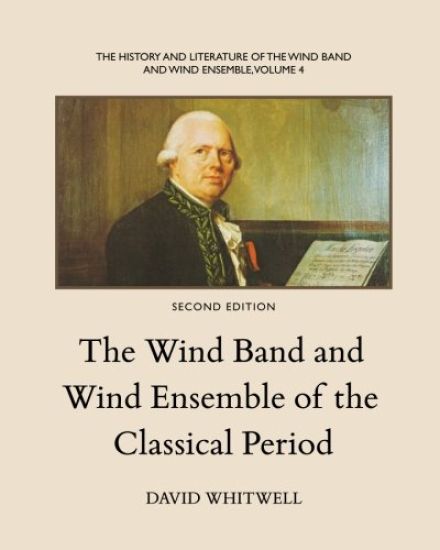 The History and Literature of the Wind Band and Wind Ensemble: The Wind Band and Wind Ensemble of the Classical Period