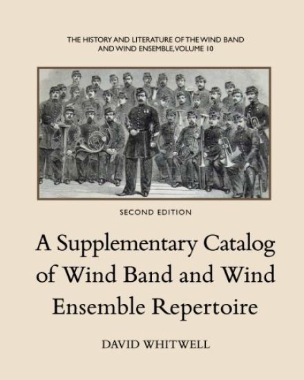 The History and Literature of the Wind Band and Wind Ensemble: A Supplementary Catalog of Wind Band and Wind Ensemble Repertoire