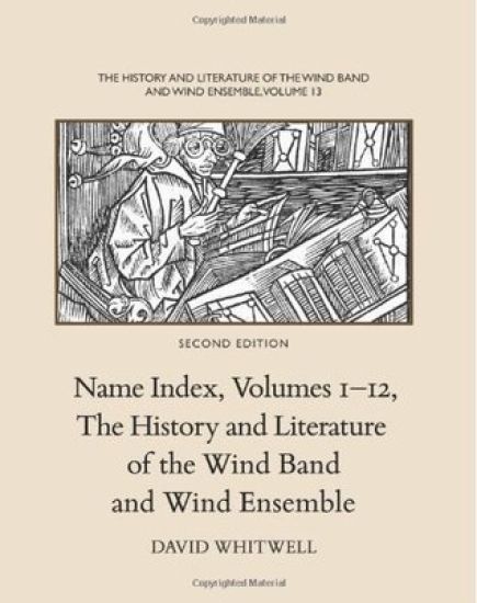 The History and Literature of the Wind Band and Wind Ensemble: Name Index, Volumes 1-12