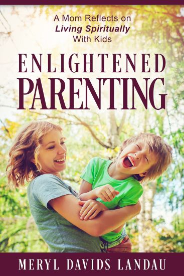 Enlightened Parenting: A Mom Reflects on Living Spiritually with Kids