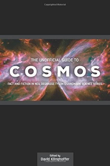 The Unofficial Guide to Cosmos: Fact and Fiction in Neil deGrasse Tyson's Landmark Science Series
