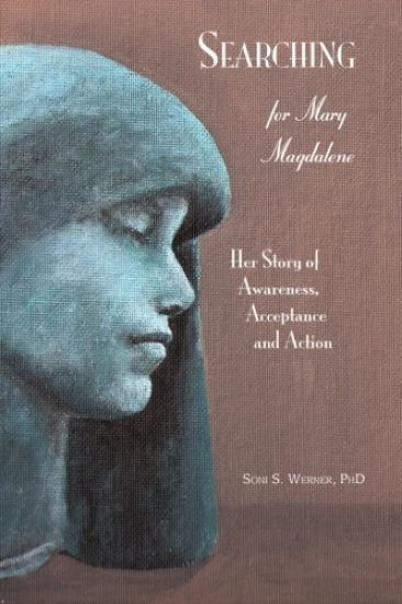 Searching for Mary Magdalene: Her Story of Awareness, Acceptance and Action