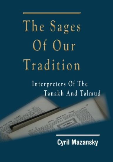 The Sages of Our Tradition: Interpreters of the Tanakh and Talmud