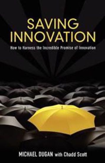 Saving Innovation: How to Harness the Incredible Promise of Innovation