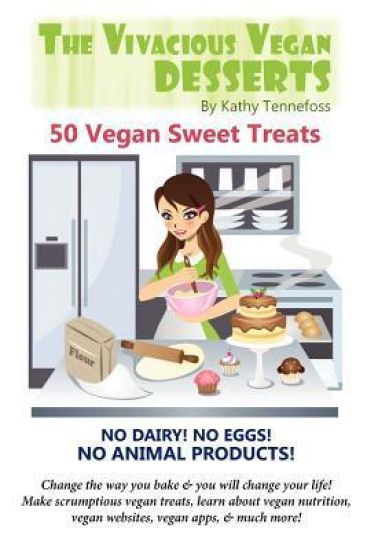 The Vivacious Vegan Desserts: 50 Vegan Sweet Treats!