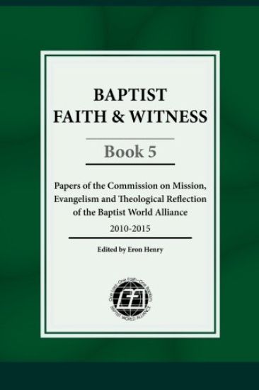 Baptist Faith & Witness, Book 5: Papers of the Commission on Mission, Evangelism and Theological Reflection of the Baptist World Alliance