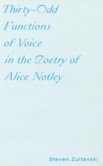 Thirty-Odd Functions of Voice in the Poetry of Alice Notley