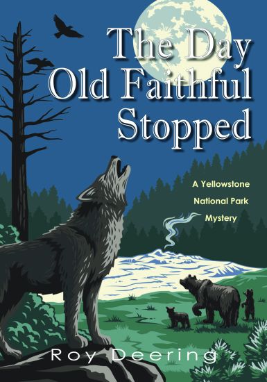 The Day Old Faithful Stopped: A Yellowstone National Park Mystery