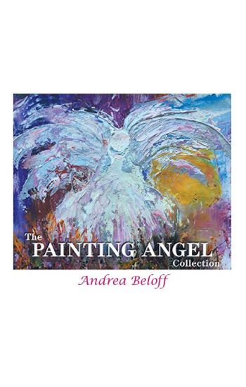 The Painting Angel Collection: The Ministry of God's Angels through the Art of Andrea Beloff