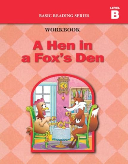 A Hen in a Fox's Den (Level B Workbook), Basic Reading Series