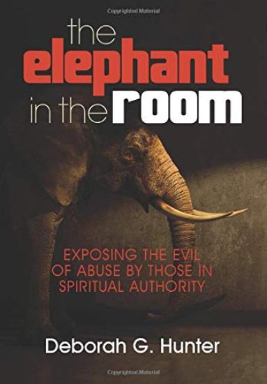 The Elephant in the Room: Exposing the Evil of Abuse by Those in Spiritual Authority