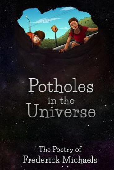 Potholes in the Universe: The Poetry of Frederick Michaels